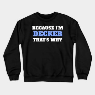 Because I'm Decker That's Why Crewneck Sweatshirt